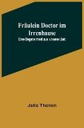 Fräulein Doctor im Irrenhause