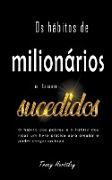 Os hábitos de milionários e bem sucedidos - O hábito dos pobres e o hábito dos ricos um livro prático para emular e poder chegar ao topo