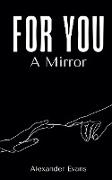 For You, A Mirror