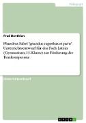 Phaedrus Fabel "graculus superbus et pavo". Unterrichtsentwurf für das Fach Latein (Gymnasium, 11. Klasse) zur Förderung der Textkompetenz