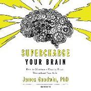 Supercharge Your Brain: How to Maintain a Healthy Brain Throughout Your Life