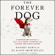 The Forever Dog Lib/E: Surprising New Science to Help Your Canine Companion Live Younger, Healthier, and Longer