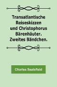 Transatlantische Reiseskizzen und Christophorus Bärenhäuter. Zweites Bändchen