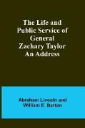 The Life and Public Service of General Zachary Taylor
