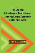 The Life and Adventures of Rear-Admiral John Paul Jones Commonly Called Paul Jones