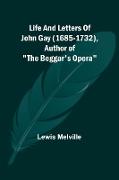 Life And Letters Of John Gay (1685-1732), Author of "The Beggar's Opera"