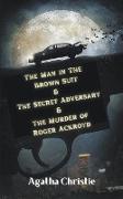 The Man in The Brown Suit & The Secret Adversary & The Murder of Roger Ackroyd