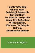 A Letter to the Right Hon. Lord Bexley ,containing a statement to the committee of the British and Foreign Bible Society, as to the relations of that institution, with France, the valleys of Piedmont, Switzerland and Germany