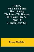 Masks, with Jim's beast, Tides, Among the lions, The reason, The house one act plays of contemporary life