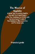 The Master of Appleby, A Novel Tale Concerning Itself in Part with the Great Struggle in the Two Carolinas, but Chiefly with the Adventures Therein of Two Gentlemen Who Loved One and the Same Lady