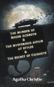 The Murder of Roger Ackroyd & The Mysterious Affair at Styles & The Secret of Chimneys
