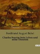 Charles Fourier Sein Leben und seine Theorien