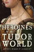 Heroines of the Tudor Age