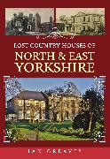 Lost Country Houses of North and East Yorkshire