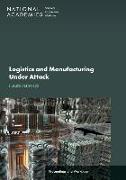 Logistics and Manufacturing Under Attack: Future Pathways: Proceedings of a Workshop