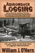 Adirondack Logging: Stories, Memories, Cookhouse Chronicles, Linn Tractors, and Gould Paper Company History from Adirondack and Tug Hill L