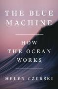 The Blue Machine: How the Ocean Works