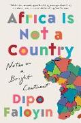 Africa Is Not a Country: Notes on a Bright Continent