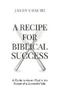 A RECIPE FOR Biblical Success