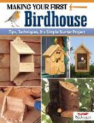 Making Your First Birdhouse: Tips, Techniques & a Simple Starter Project