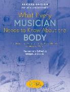 What Every Musician Needs to Know about the Body (Revised Edition): The Practical Application of Body Mapping to Making Music
