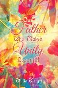 Our Father Who Makes Unity Beautiful