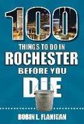 100 Things to Do in Rochester Before You Die