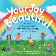 Your Joy Is Beautiful: The Magic of Remembering That You Are Enough, Just as You Are