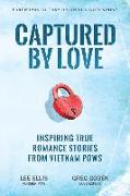 Captured by Love: Inspiring True Romance Stories from Vietnam POWs