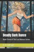 Deadly Dark Dance: Book Three of The Lost Women Series