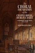The Choral Foundation of the Chapel Royal, Dublin Castle