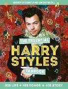 The Essential Harry Styles Fanbook: His Life, His Songs, His Story