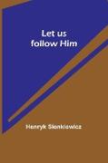 Let us follow Him