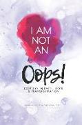 I Am Not an Oops: Journeys in Faith, Hope, & Transformation