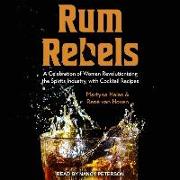 Rum Rebels: A Celebration of Women Revolutionizing the Spirits Industry, with Cocktail Recipes