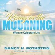 Rising in the Mourning: Ways to Celebrate Life