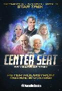 The Center Seat - 55 Years of Trek: Subtitle the Complete, Unauthorized Oral History of Star Trek