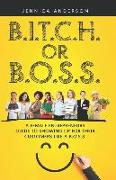 B.I.T.C.H. Or B.O.S.S.: A Female Entrepreneurs Guide to Showing Up For Your Customers As A B.O.S.S