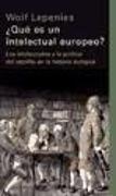 ¿Qué es un intelectual europeo? : los intelectuales y la política del espíritu en la historia europea