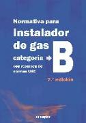 Normativa para instalador de gas categoría B : con resumen de normas UNE