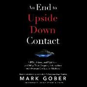 An End to Upside Down Contact: Ufos, Aliens, and Spirits--And Why Their Ongoing Interaction with Human Civilization Matters