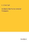 Handbook of the Practice and Art of Photography