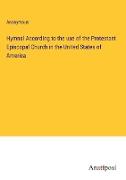 Hymnal According to the use of the Protestant Episcopal Church in the United States of America