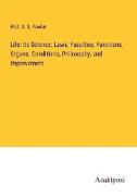 Life: Its Science, Laws, Faculties, Functions, Organs, Conditions, Philosophy, and Improvement