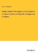 Modern Medical Therapeutics: A Compendium of Recent Formule, and Specific Therapeutical Directions