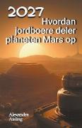 2027 Hvordan jordboere deler planeten Mars op