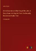 Zein Ul Asnam and the King of the Jinn, A Story Done into English from the Recently Discovered Arabic Text