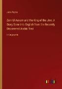 Zein Ul Asnam and the King of the Jinn, A Story Done into English from the Recently Discovered Arabic Text