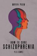 How to Cure Schizophrenia