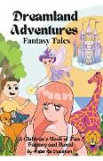 Dreamland Adventures: Fantasy Tales - A Children's Book of Fun, Fantasy and Moral